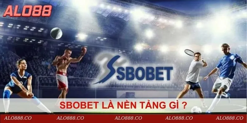 Sbobet là nền tảng gì ?