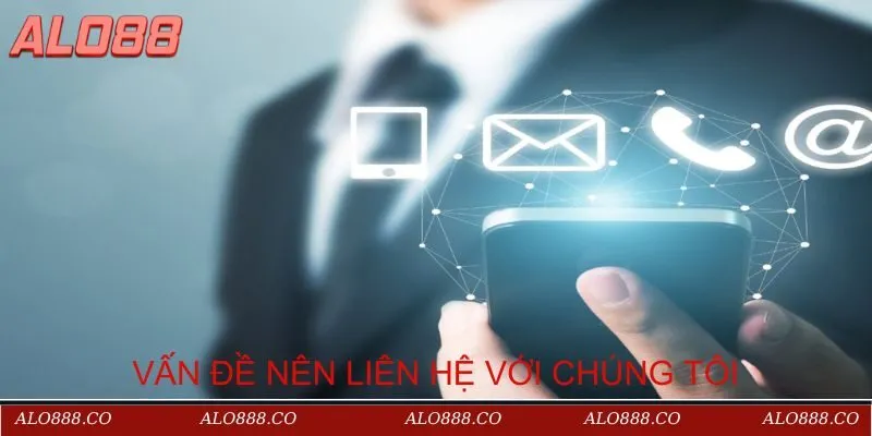Vấn đề nào thì người chơi nên liên hệ với nhà cái Alo88